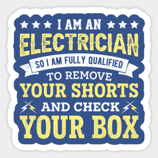 I am an electrician so i am fully qualified to remove your shorts and check your box Sticker